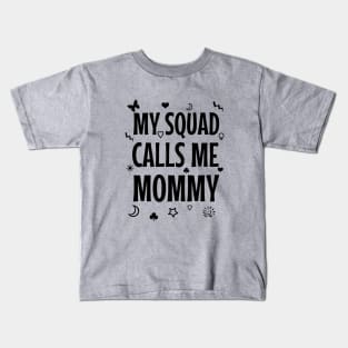 My squad calls me mommy Kids T-Shirt